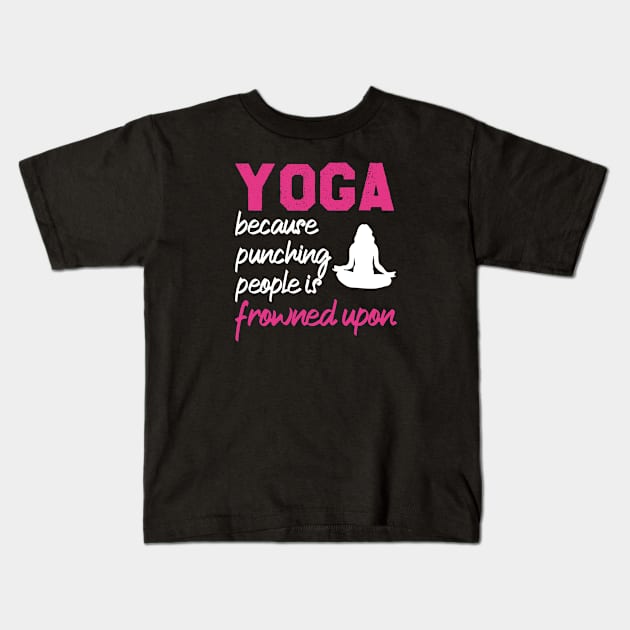 Yoga Because Punching People Is Frowned Upon Kids T-Shirt by Azz4art